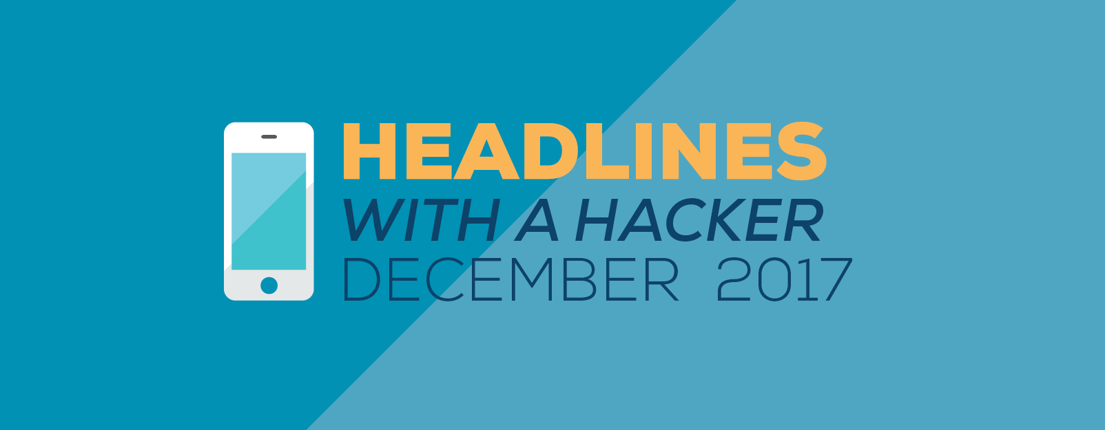 Graphic image saying, "Headlines with a Hacker December 2017"